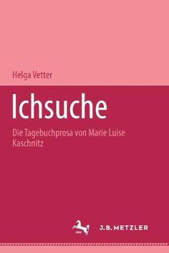 Ichsuche: Die Tagebuchprosa von Marie Luise Kaschnitz