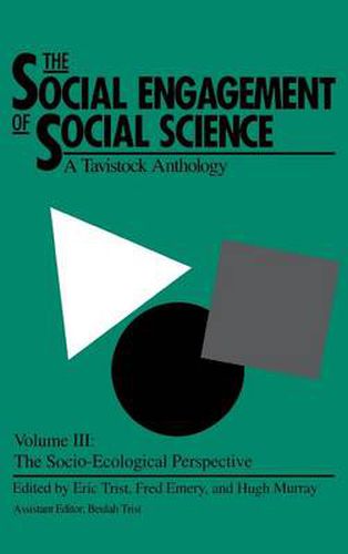 The Social Engagement of Social Science, a Tavistock Anthology, Volume 3: The Socio-Ecological Perspective