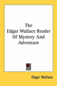 Cover image for The Edgar Wallace Reader of Mystery and Adventure