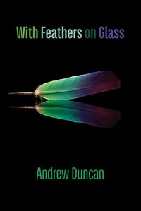 Cover image for With Feathers on Glass