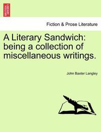 Cover image for A Literary Sandwich: Being a Collection of Miscellaneous Writings.