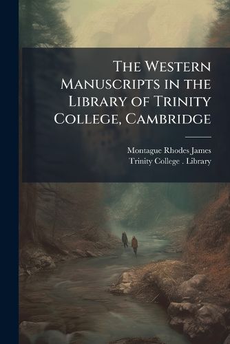Cover image for The Western Manuscripts in the Library of Trinity College, Cambridge: Plates, Addenda, Corrigenda and Index