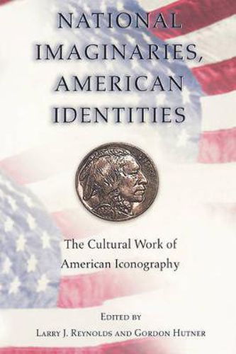 Cover image for National Imaginaries, American Identities: The Cultural Work of American Iconography