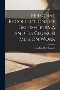 Cover image for Personal Recollections of British Burma and Its Church Mission Work