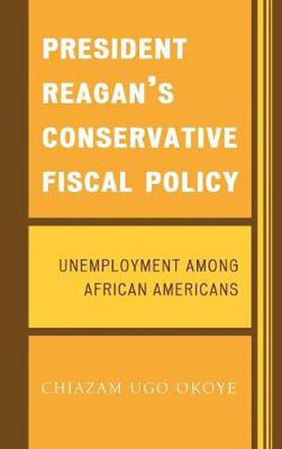 Cover image for President Reagan's Conservative Fiscal Policy: Unemployment Among African Americans