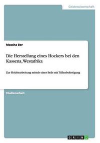 Cover image for Die Herstellung eines Hockers bei den Kassena, Westafrika: Zur Holzbearbeitung mittels eines Beils mit Tullenbefestigung