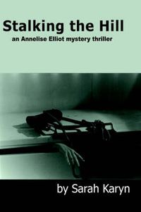 Cover image for Stalking the Hill: an Annelise Elliot Mystery Thriller