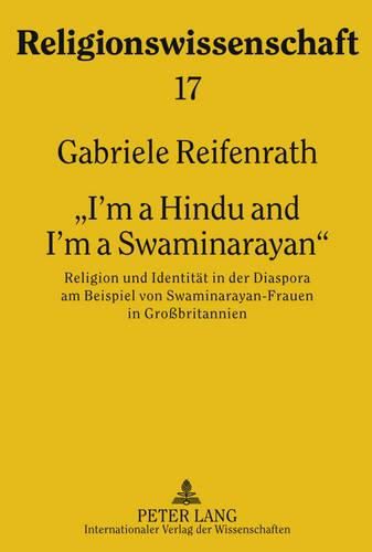 Cover image for I'm a Hindu and I'm a Swaminarayan: Religion Und Identitaet in Der Diaspora Am Beispiel Von Swaminarayan-Frauen in Grossbritannien