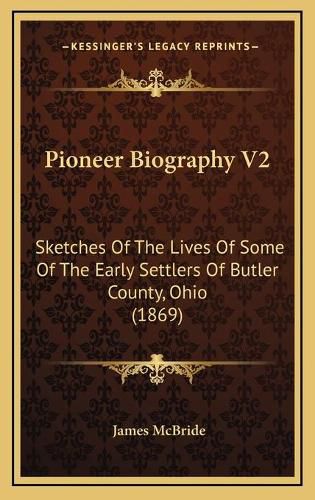 Pioneer Biography V2: Sketches of the Lives of Some of the Early Settlers of Butler County, Ohio (1869)