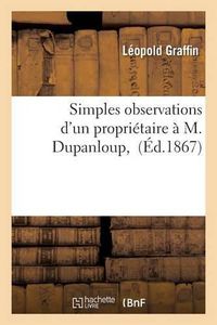 Cover image for Simples Observations d'Un Proprietaire A M. Dupanloup,