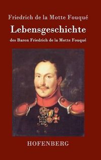 Cover image for Lebensgeschichte des Baron Friedrich de la Motte Fouque: Aufgezeichnet durch ihn selbst