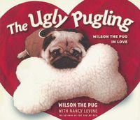 Cover image for The Ugly Pugling: Wilson the Pug in Love