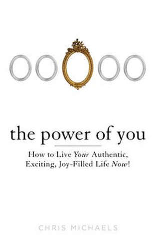 Cover image for Power of You: How to Live Your Authentic, Exciting, Joy-Filled Life Now!