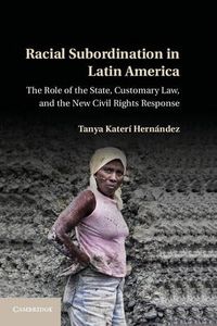 Cover image for Racial Subordination in Latin America: The Role of the State, Customary Law, and the New Civil Rights Response