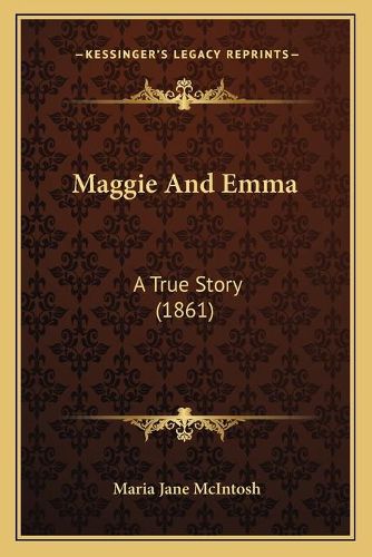 Cover image for Maggie and Emma: A True Story (1861)