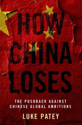 How China Loses: The Pushback against Chinese Global Ambitions