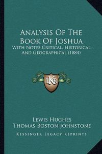 Cover image for Analysis of the Book of Joshua: With Notes Critical, Historical, and Geographical (1884)