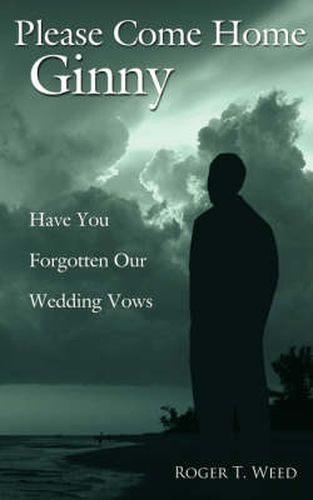 Cover image for Please Come Home Ginny: Have You Forgotten Our Wedding Vows