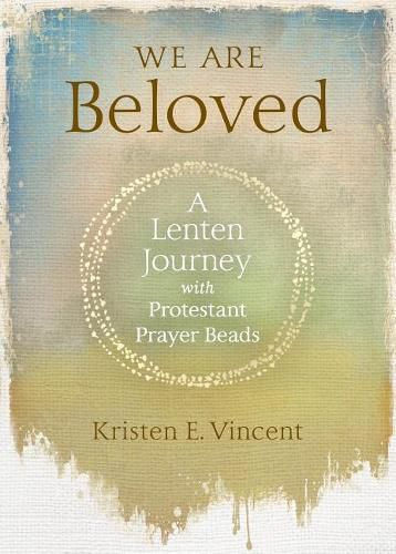 Cover image for We Are Beloved: A Lenten Journey with Protestant Prayer Beads