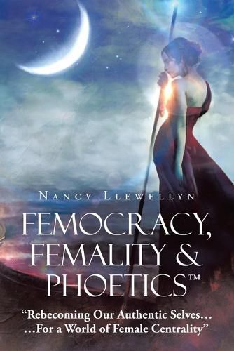 Cover image for Femocracy, Femality & Phoetics "Rebecoming Our Authentic Selves...