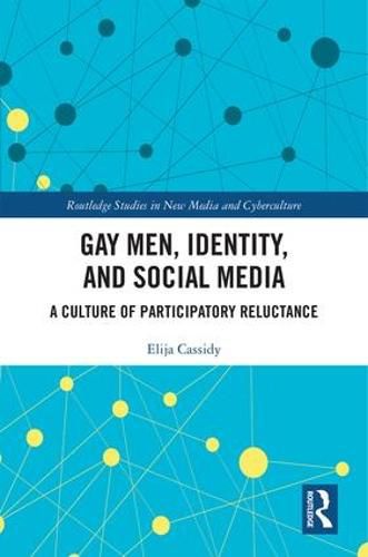 Cover image for Gay Men, Identity and Social Media: A Culture of Participatory Reluctance