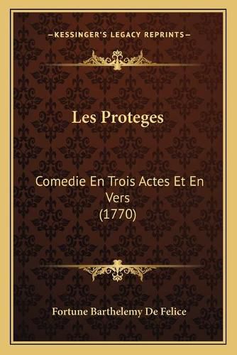 Cover image for Les Proteges: Comedie En Trois Actes Et En Vers (1770)