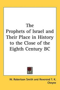 Cover image for The Prophets of Israel and Their Place in History to the Close of the Eighth Century BC