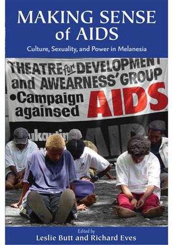 Cover image for Making Sense of AIDS: Culture, Sexuality, and Power in Melanesia