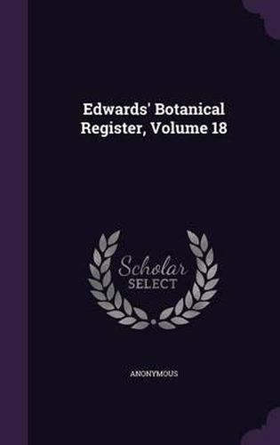 Cover image for Edwards' Botanical Register, Volume 18