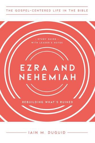 Ezra and Nehemiah: Rebuilding What's Ruined, Study Guide with Leader's Notes