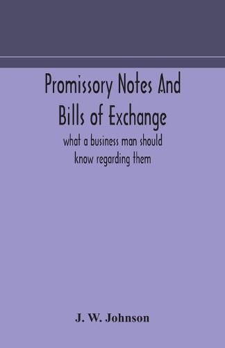 Cover image for Promissory notes and bills of exchange: what a business man should know regarding them