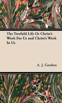 Cover image for The Twofold Life or Christ's Work for Us and Christ's Work in Us