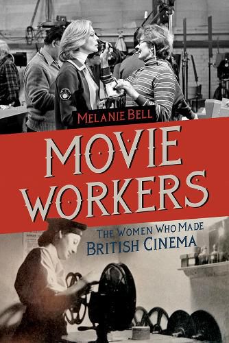 Cover image for Movie Workers: The Women Who Made British Cinema