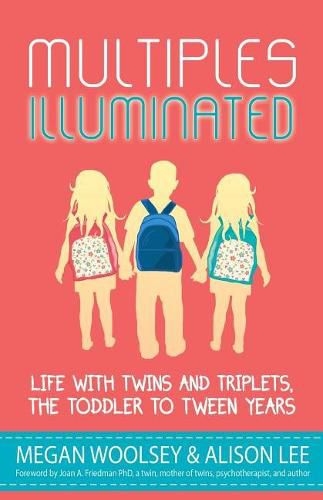 Multiples Illuminated: Life with Twins and Triplets, the Toddler to Tween Years