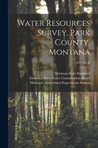 Cover image for Water Resources Survey, Park County, Montana; 1951 Part II