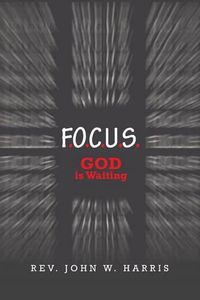 Cover image for F.O.C.U.S.: God Is Waiting