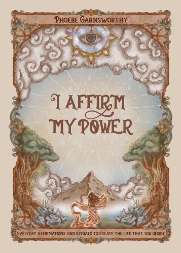 Cover image for I Affirm My Power: Everyday Affirmations and Rituals to Create the Life That You Desire