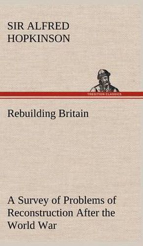 Cover image for Rebuilding Britain A Survey of Problems of Reconstruction After the World War
