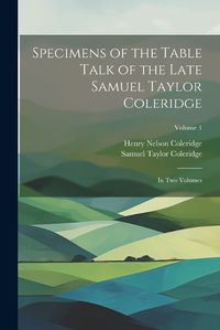 Cover image for Specimens of the Table Talk of the Late Samuel Taylor Coleridge