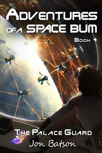 Cover image for Adventures of a Space Bum: Book 4: The Palace Guard