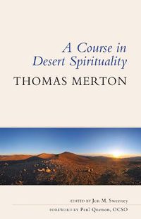 Cover image for A Course in Desert Spirituality: Fifteen Sessions with the Famous Trappist Monk