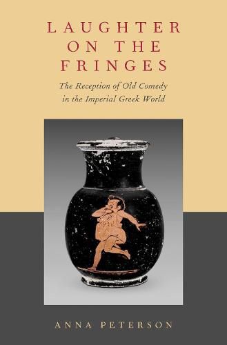 Laughter on the Fringes: The Reception of Old Comedy in the Imperial Greek World