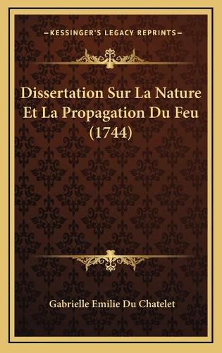 Dissertation Sur La Nature Et La Propagation Du Feu (1744) Dissertation Sur La Nature Et La Propagation Du Feu (1744)