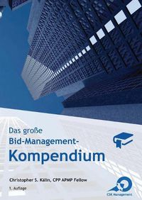 Cover image for Das grosse Bid-Management-Kompendium: Das Standardwerk fur Bid- und Proposal-Manager