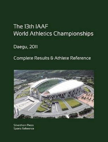 Cover image for 13th World Athletics Championships - Daegu 2011. Complete Results & Athlete Reference.