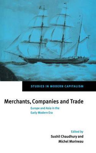 Cover image for Merchants, Companies and Trade: Europe and Asia in the Early Modern Era