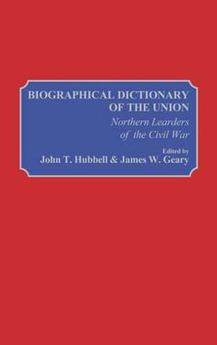 Cover image for Biographical Dictionary of the Union: Northern Leaders of the Civil War