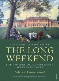 Cover image for The Long Weekend: Life in the English Country House Between the Wars