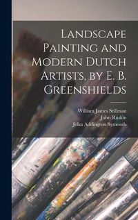 Cover image for Landscape Painting and Modern Dutch Artists, by E. B. Greenshields