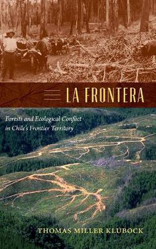Cover image for La Frontera: Forests and Ecological Conflict in Chile's Frontier Territory